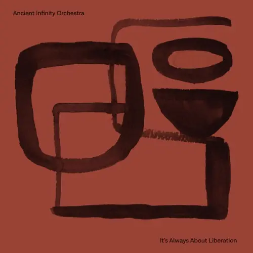Ancient Infinity Orchestra / It's Always About Liberation