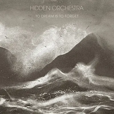 Hidden Orchestra – To Dream Is to Forget