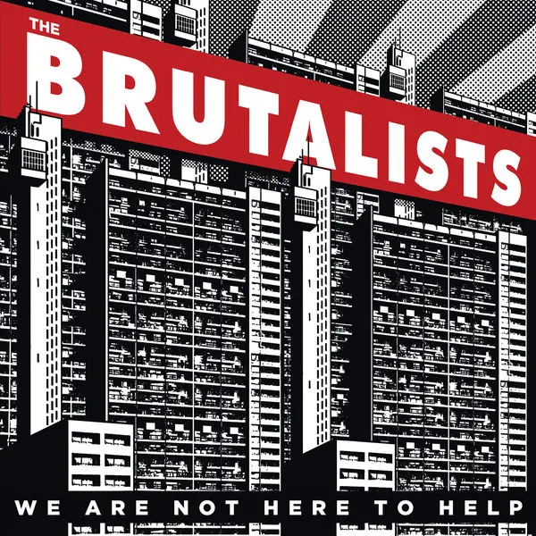 The Brutalists / We Are Not Here to Help